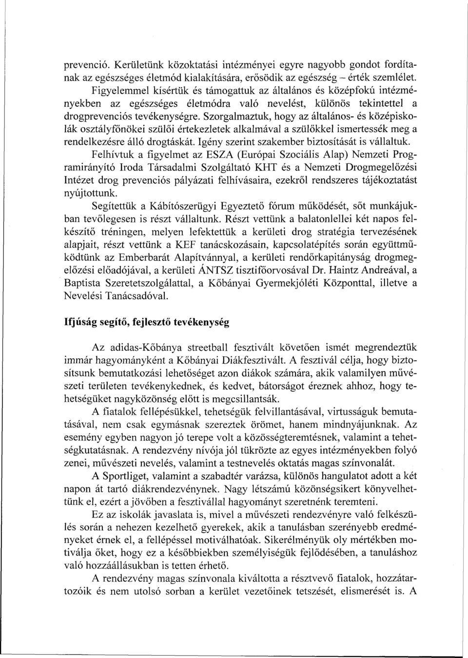 Szorgalmaztuk, hogy az általános- és középiskolák osztályfőnökei szülői értekezletek alkalmával a szülőkkel ismertessék meg a rendelkezésre álló drogtáskát.