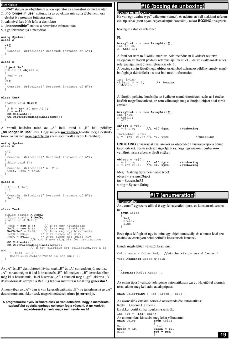 WriteLine(" Destruct instance of A"); class B object Ref; public B( object o) Ref = o; ~B() Console.