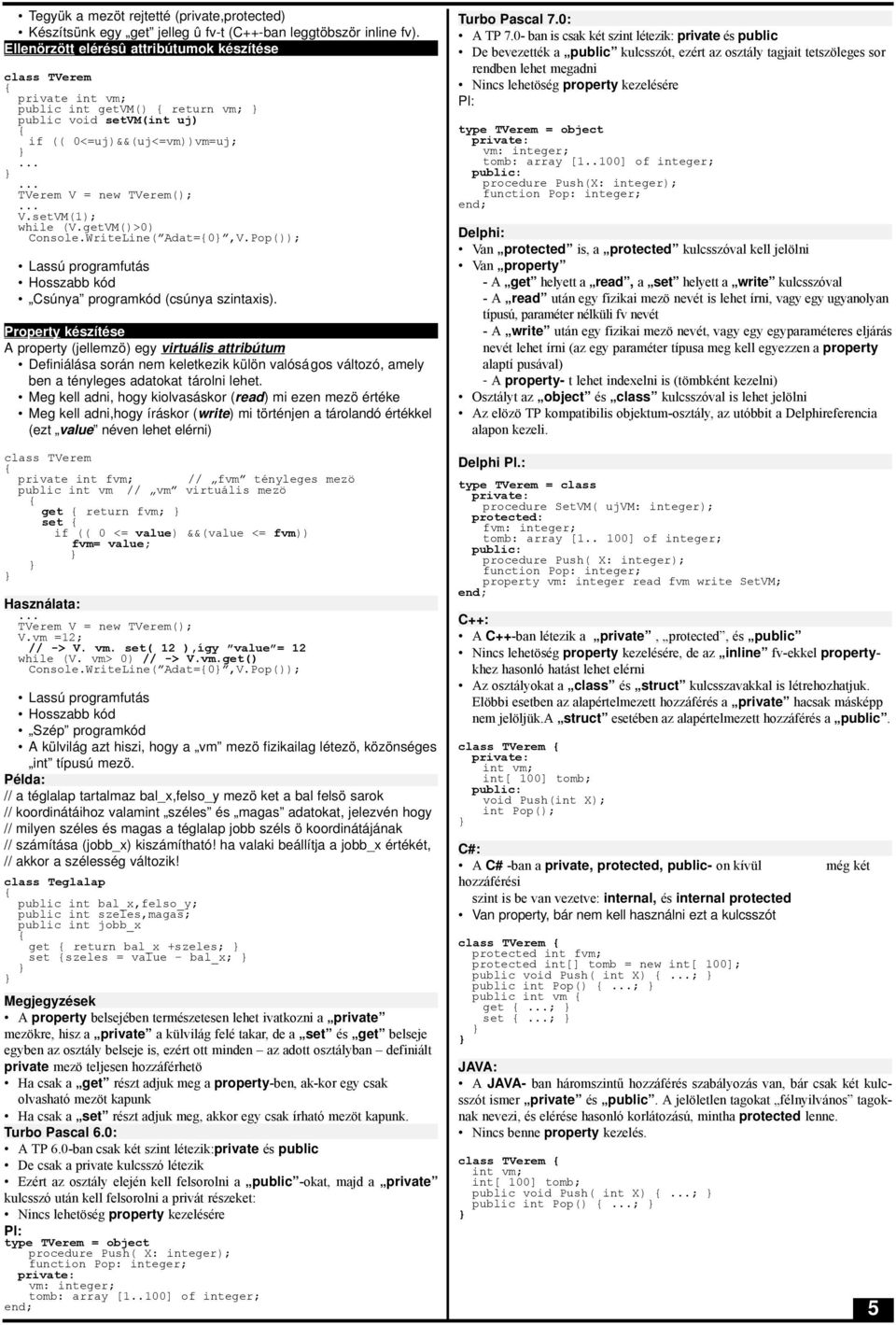 setVM(1); while (V.getVM()>0) Console.WriteLine( Adat=0,V.Pop()); Lassú programfutás Hosszabb kód Csúnya programkód (csúnya szintaxis).