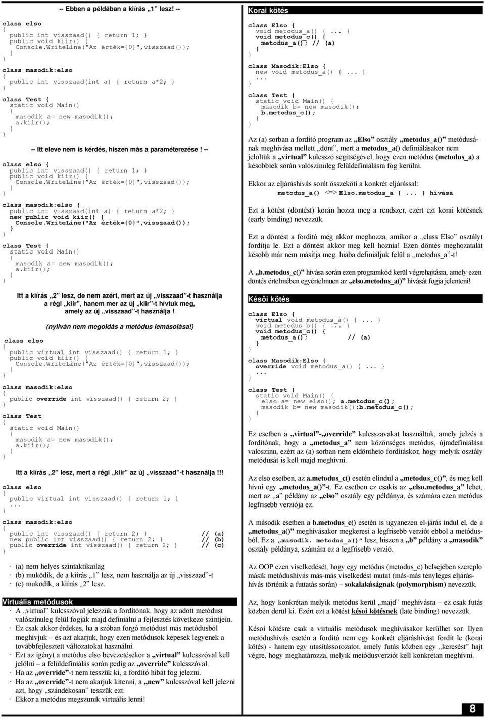 kiir(); -- Itt eleve nem is kérdés, hiszen más a paraméterezése! -- class elso public int visszaad() return 1; public void kiir() Console.