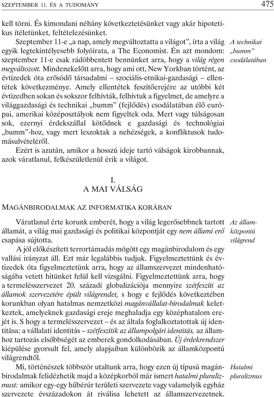 Én azt mondom: szeptember 11-e csak rádöbbentett bennünket arra, hogy a világ régen megváltozott.