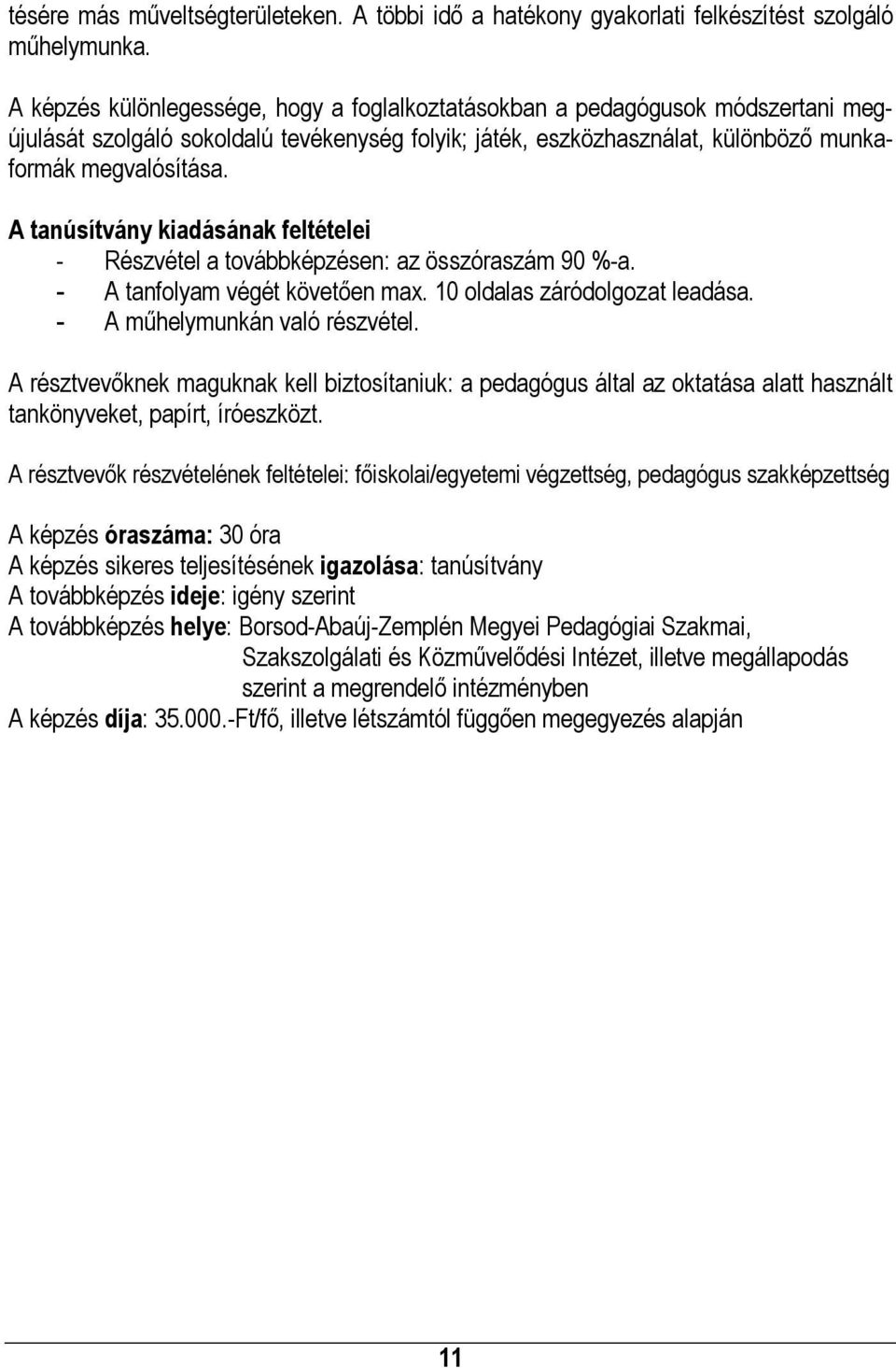 A tanúsítvány kiadásának feltételei - Részvétel a továbbképzésen: az összóraszám 90 %-a. - A tanfolyam végét követően max. 10 oldalas záródolgozat leadása. - A műhelymunkán való részvétel.