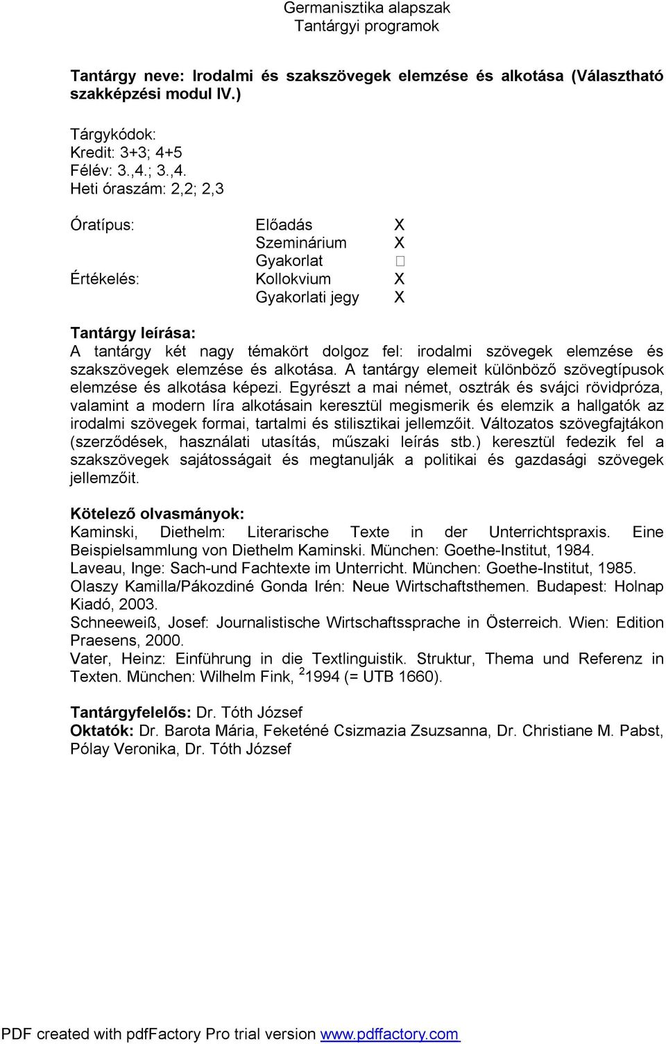 A tantárgy elemeit különböző szövegtípusok elemzése és alkotása képezi.