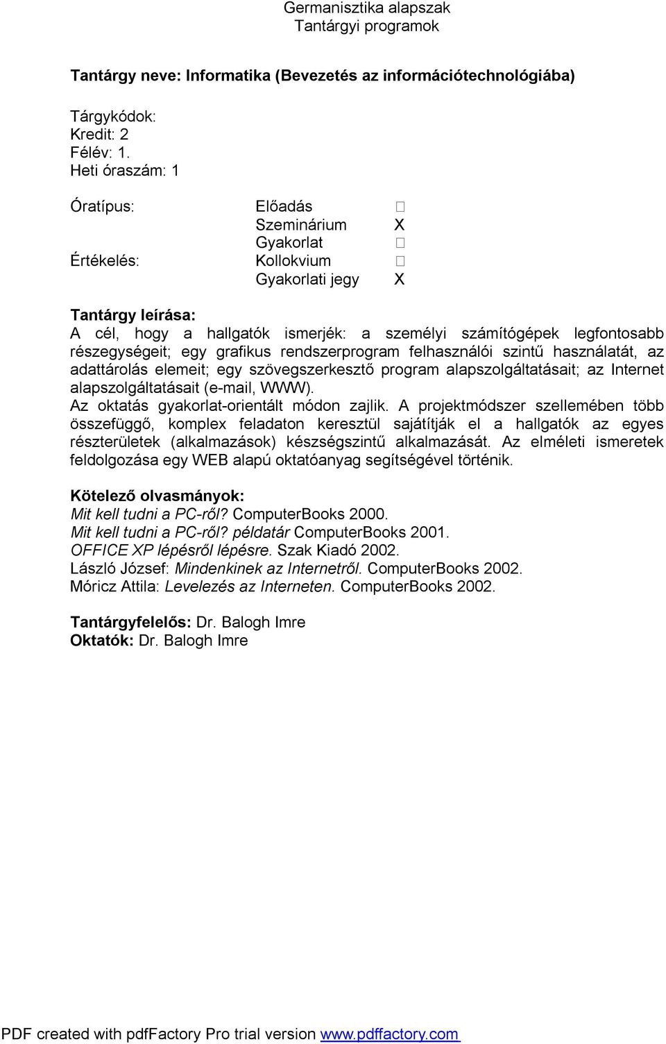 használatát, az adattárolás elemeit; egy szövegszerkesztő program alapszolgáltatásait; az Internet alapszolgáltatásait (e-mail, WWW). Az oktatás gyakorlat-orientált módon zajlik.