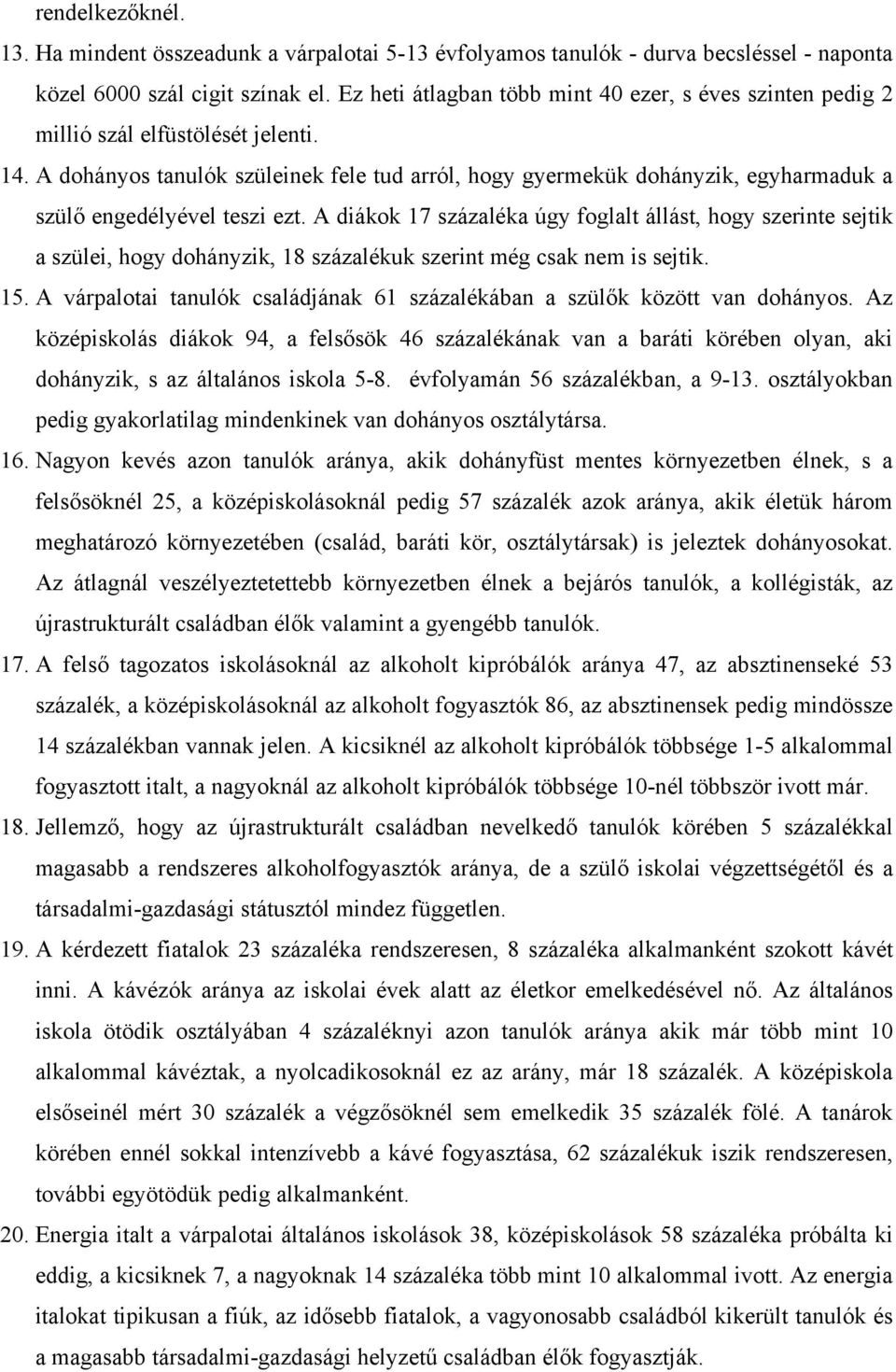 A dohányos tanulók szüleinek fele tud arról, hogy gyermekük dohányzik, egyharmaduk a szülő engedélyével teszi ezt.