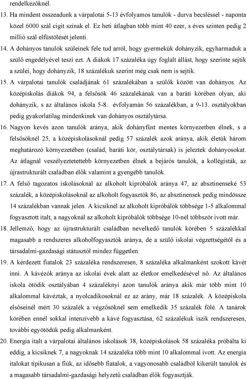 A dohányos tanulók szüleinek fele tud arról, hogy gyermekük dohányzik, egyharmaduk a szülő engedélyével teszi ezt.