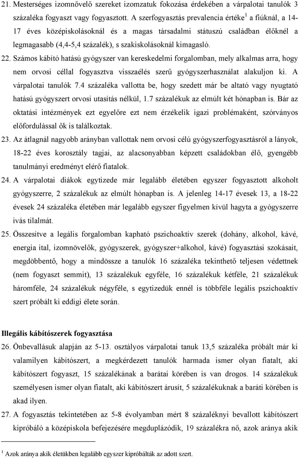 Számos kábító hatású gyógyszer van kereskedelmi forgalomban, mely alkalmas arra, hogy nem orvosi céllal fogyasztva visszaélés szerű gyógyszerhasználat alakuljon ki. A várpalotai tanulók 7.