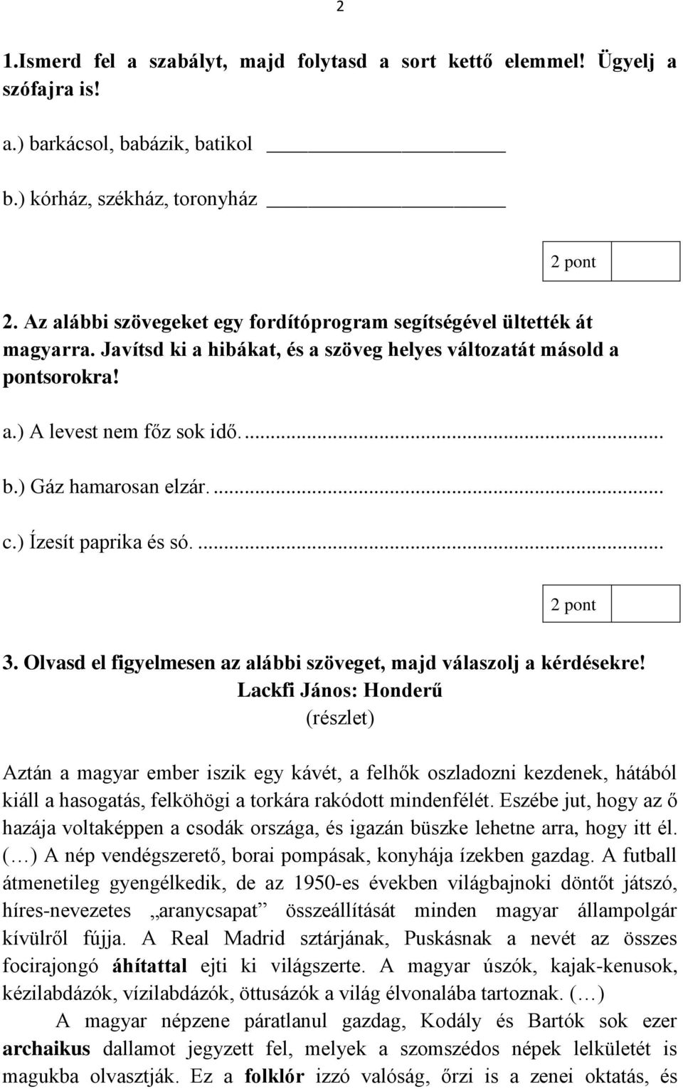 ) Gáz hamarosan elzár.... c.) Ízesít paprika és só.... 2 pont 3. Olvasd el figyelmesen az alábbi szöveget, majd válaszolj a kérdésekre!