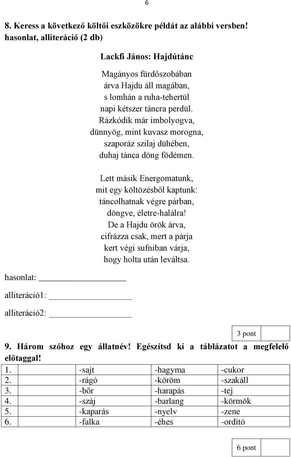 Rázkódik már imbolyogva, dünnyög, mint kuvasz morogna, szaporáz szilaj dühében, duhaj tánca döng födémen.