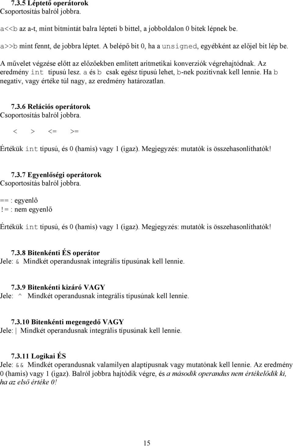 a és b csak egész típusú lehet, b-nek pozitívnak kell lennie. Ha b negatív, vagy értéke túl nagy, az eredmény határozatlan. 7.3.6 Relációs operátorok Csoportosítás balról jobbra.