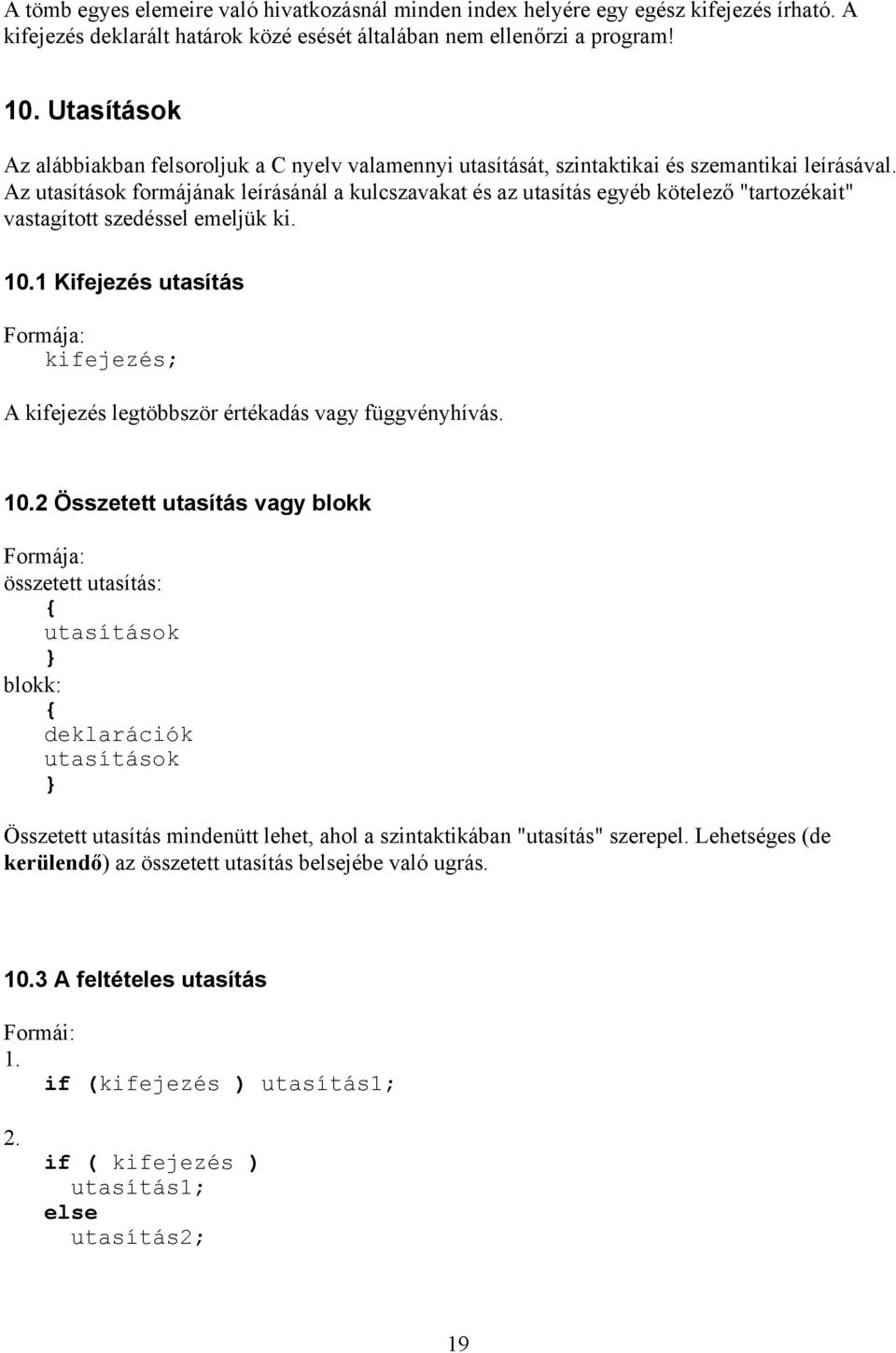 Az utasítások formájának leírásánál a kulcszavakat és az utasítás egyéb kötelező "tartozékait" vastagított szedéssel emeljük ki. 10.