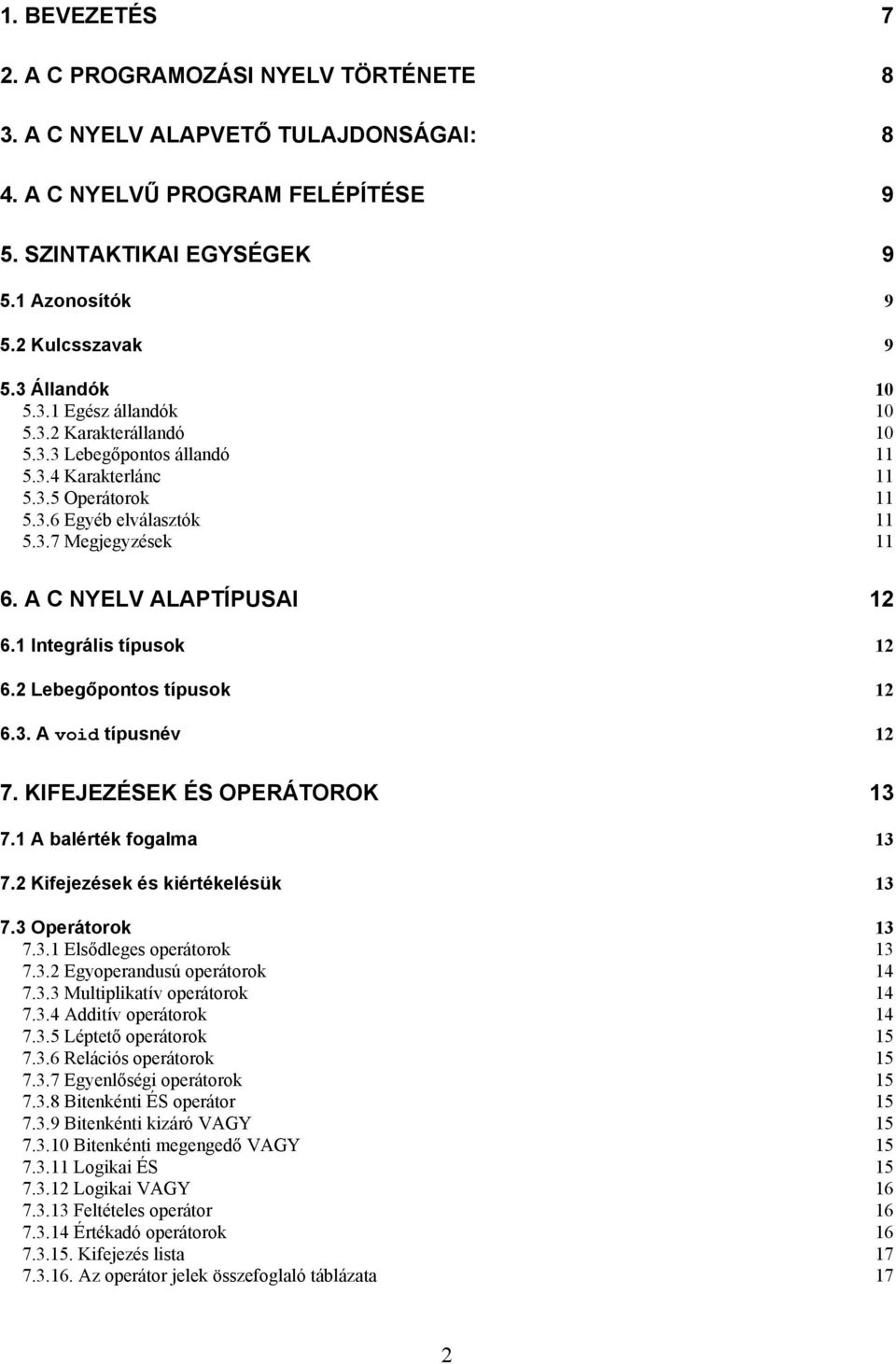 A C NYELV ALAPTÍPUSAI 12 6.1 Integrális típusok 12 6.2 Lebegőpontos típusok 12 6.3. A void típusnév 12 7. KIFEJEZÉSEK ÉS OPERÁTOROK 13 7.1 A balérték fogalma 13 7.2 Kifejezések és kiértékelésük 13 7.