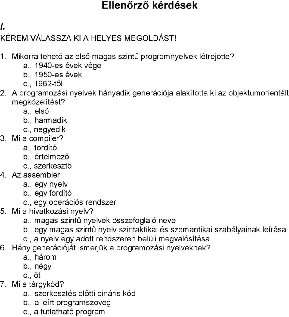 Az assembler a., egy nyelv b., egy fordító c., egy operációs rendszer 5. Mi a hivatkozási nyelv? a., magas szintű nyelvek összefoglaló neve b.