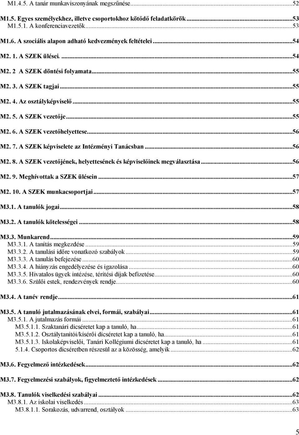 ..55 M2. 6. A SZEK vezetőhelyettese...56 M2. 7. A SZEK képviselete az Intézményi Tanácsban...56 M2. 8. A SZEK vezetőjének, helyettesének és képviselőinek megválasztása...56 M2. 9.