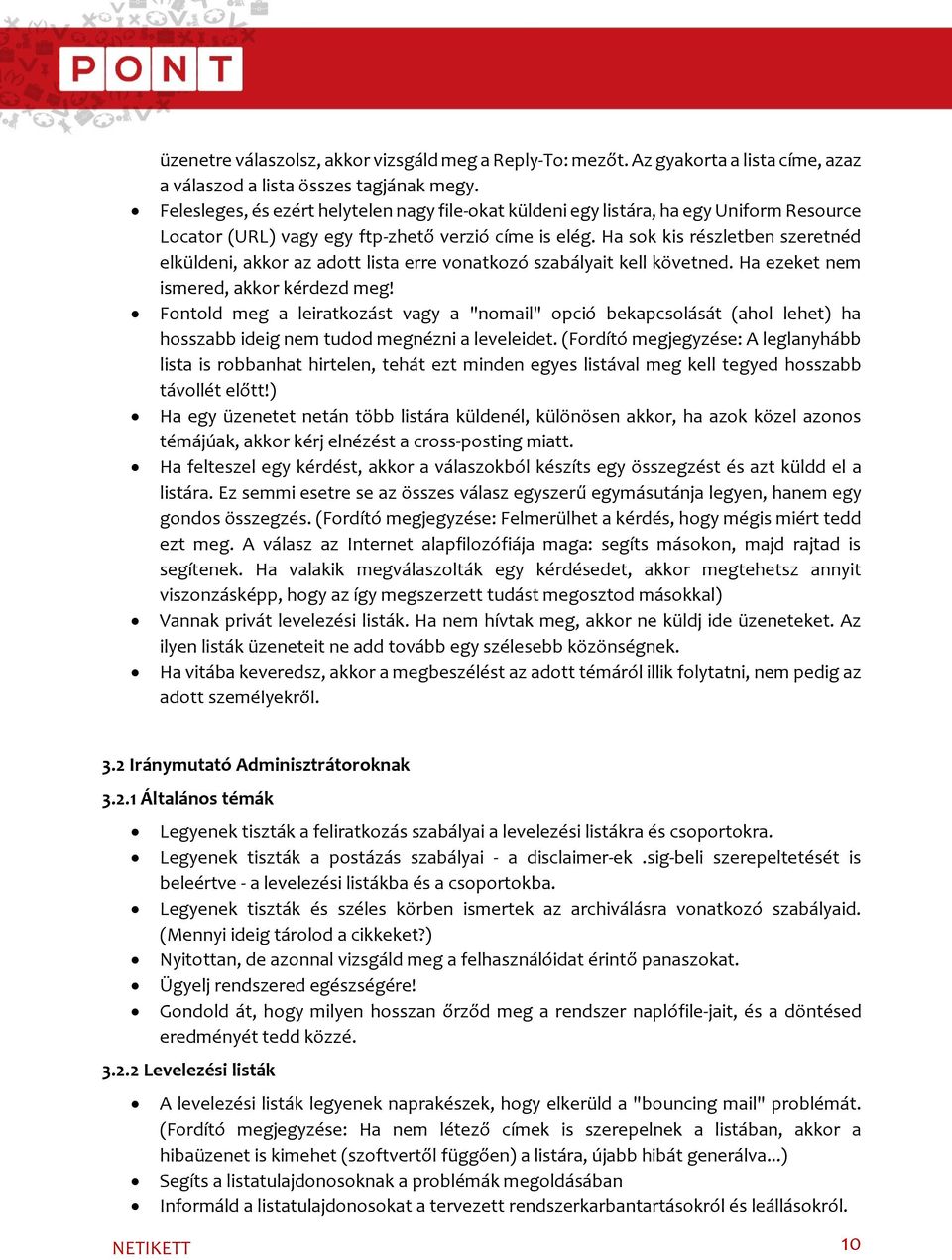 Ha sok kis részletben szeretnéd elküldeni, akkor az adott lista erre vonatkozó szabályait kell követned. Ha ezeket nem ismered, akkor kérdezd meg!