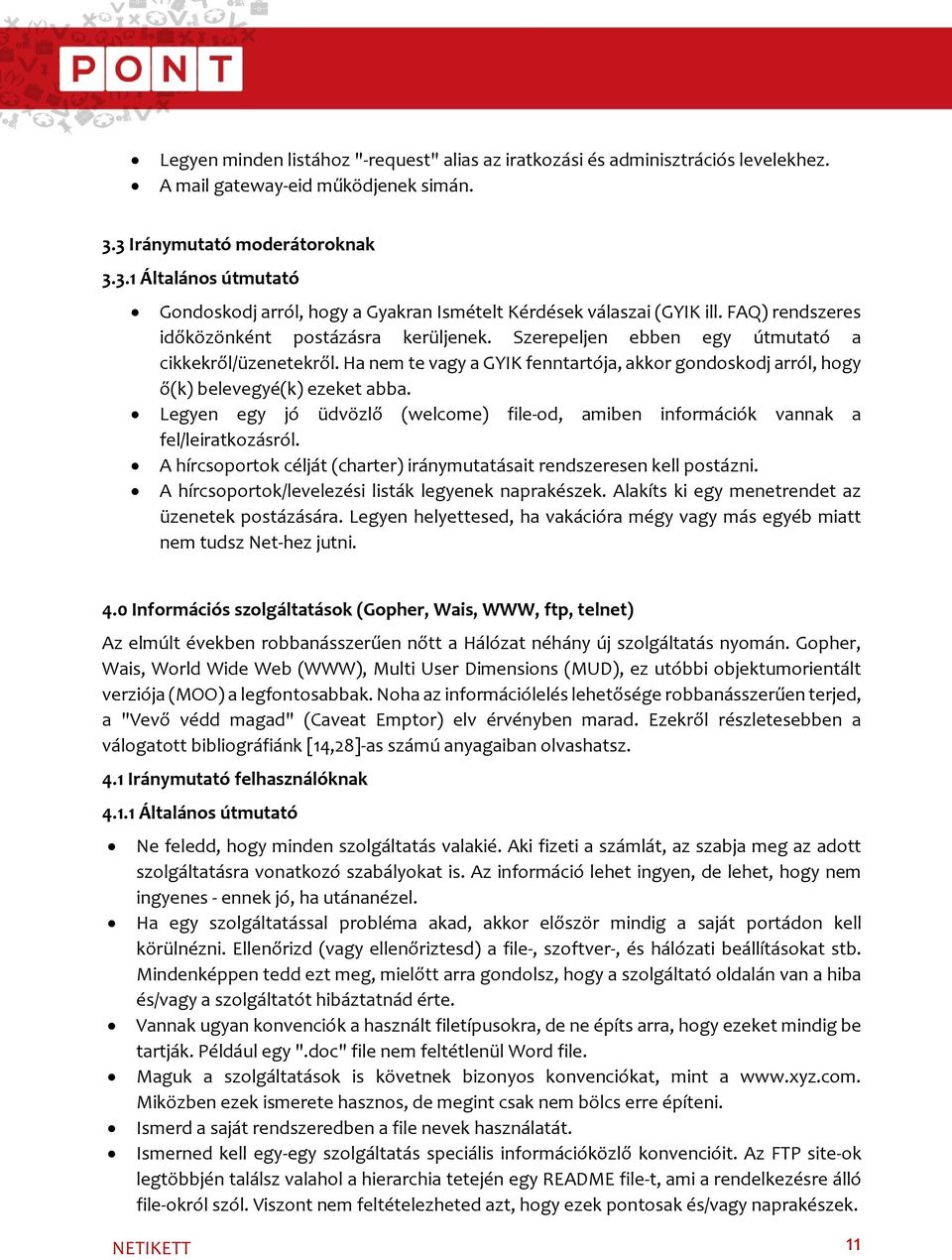 Szerepeljen ebben egy útmutató a cikkekről/üzenetekről. Ha nem te vagy a GYIK fenntartója, akkor gondoskodj arról, hogy ő(k) belevegyé(k) ezeket abba.