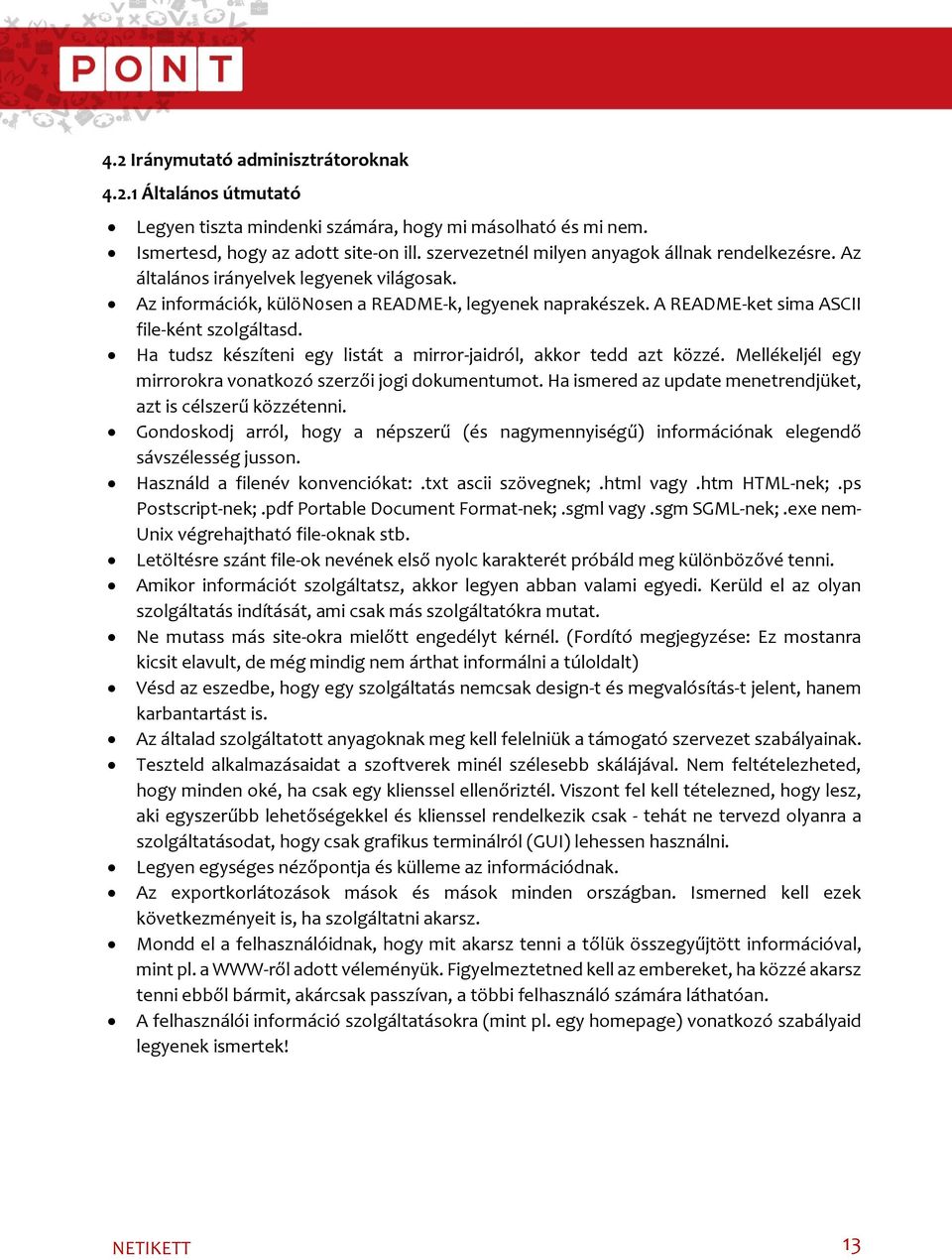 Ha tudsz készíteni egy listát a mirror-jaidról, akkor tedd azt közzé. Mellékeljél egy mirrorokra vonatkozó szerzői jogi dokumentumot. Ha ismered az update menetrendjüket, azt is célszerű közzétenni.