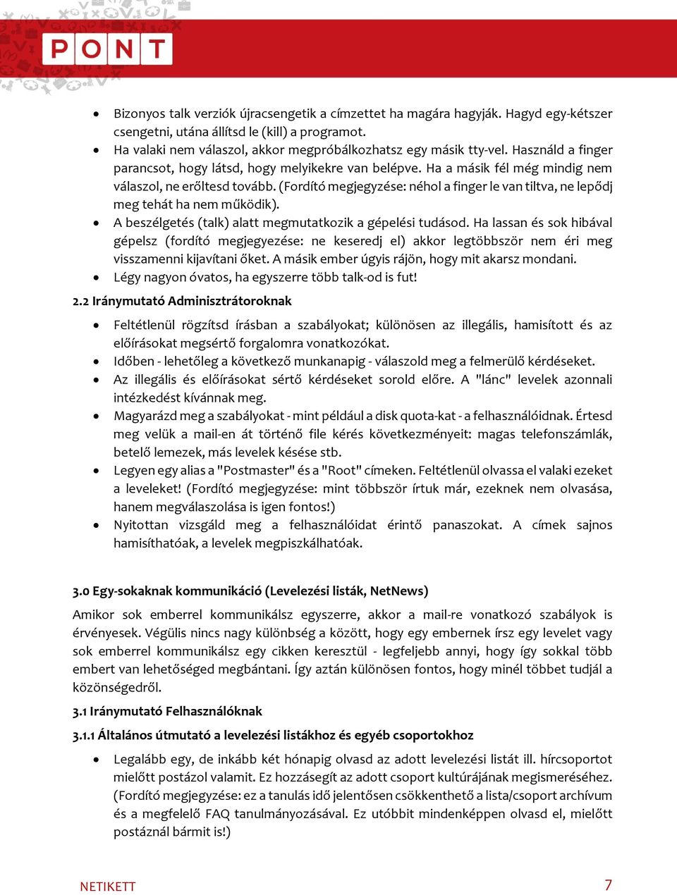 (Fordító megjegyzése: néhol a finger le van tiltva, ne lepődj meg tehát ha nem működik). A beszélgetés (talk) alatt megmutatkozik a gépelési tudásod.