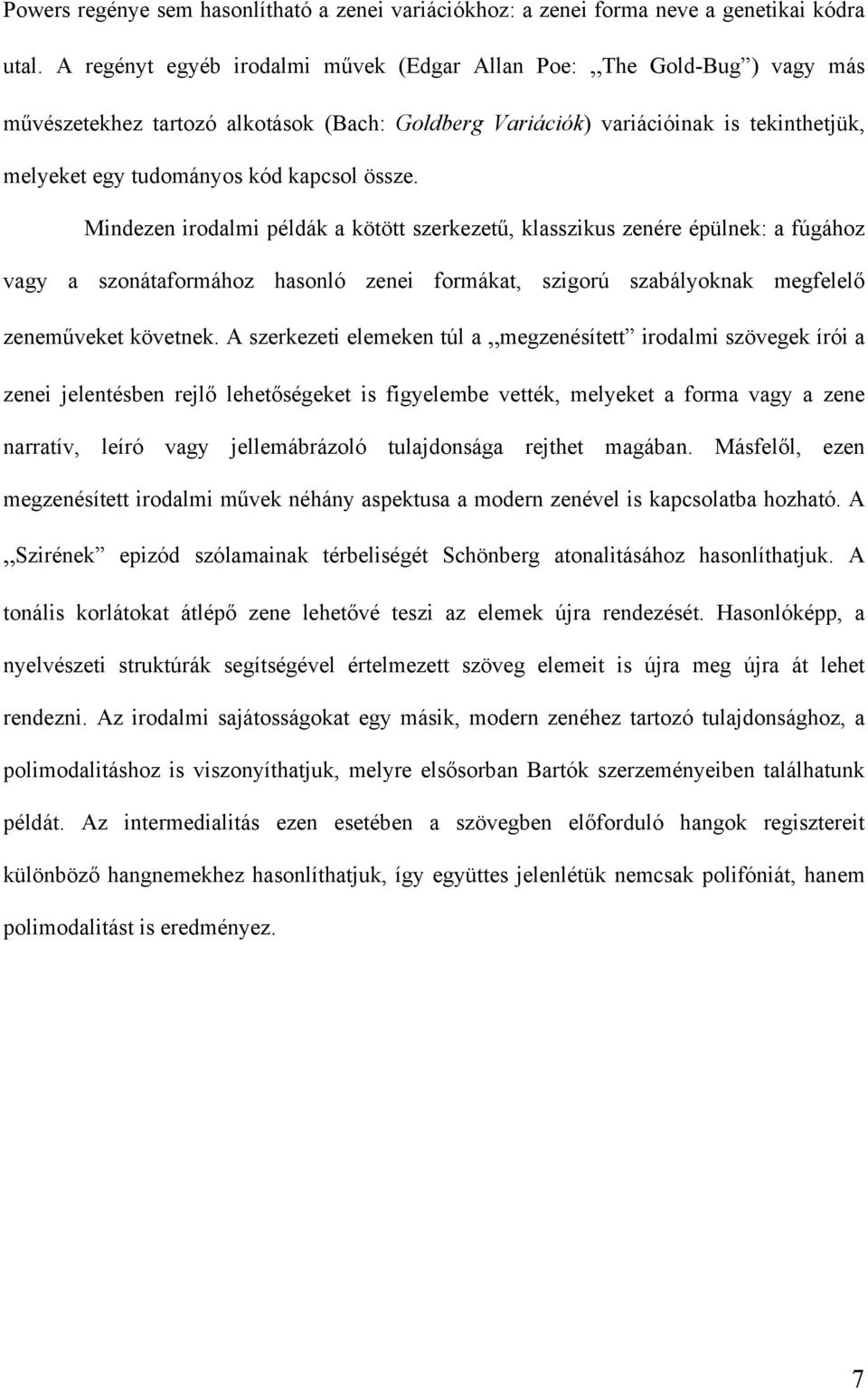 össze. Mindezen irodalmi példák a kötött szerkezetű, klasszikus zenére épülnek: a fúgához vagy a szonátaformához hasonló zenei formákat, szigorú szabályoknak megfelelő zeneműveket követnek.