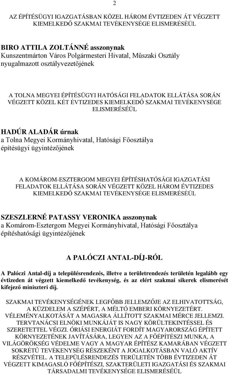 Kormányhivatal, Hatósági Főosztálya építügyi ügyintézőjének A KOMÁROM-ESZTERGOM MEGYEI ÉPÍTÉSHATÓSÁGI IGAZGATÁSI FELADATOK ELLÁTÁSA SORÁN VÉGZETT KÖZEL HÁROM ÉVTIZEDES KIEMELKEDŐ SZAKMAI TEVÉKENYSÉGE