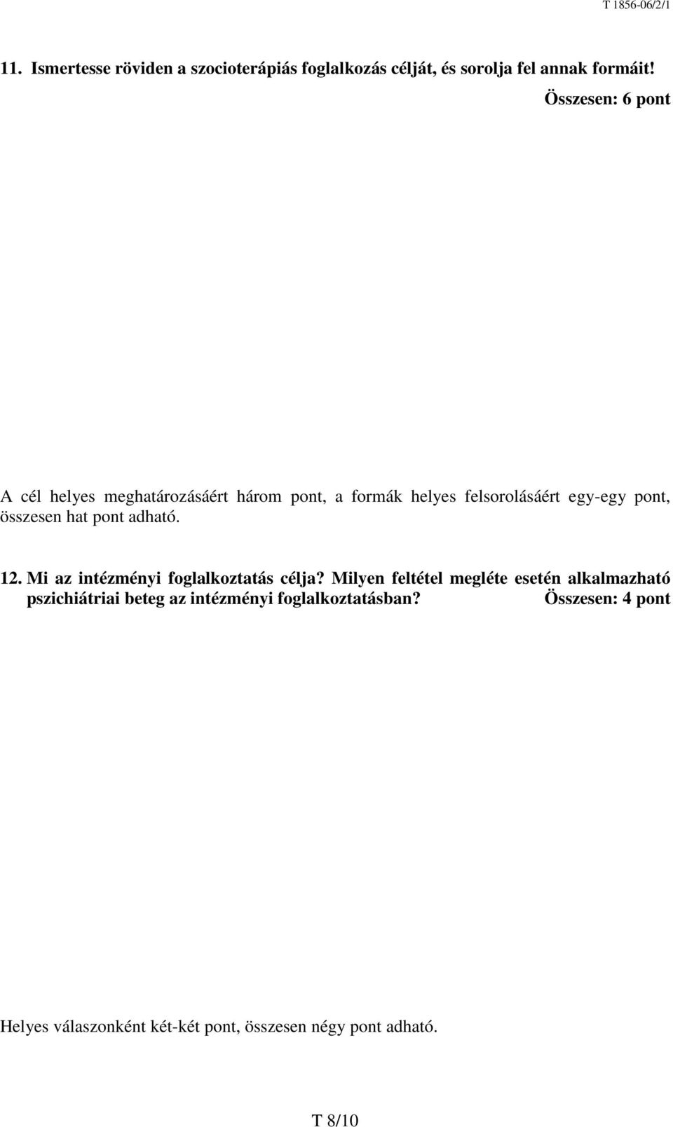 összesen hat pont adható. 12. Mi az intézményi foglalkoztatás célja?