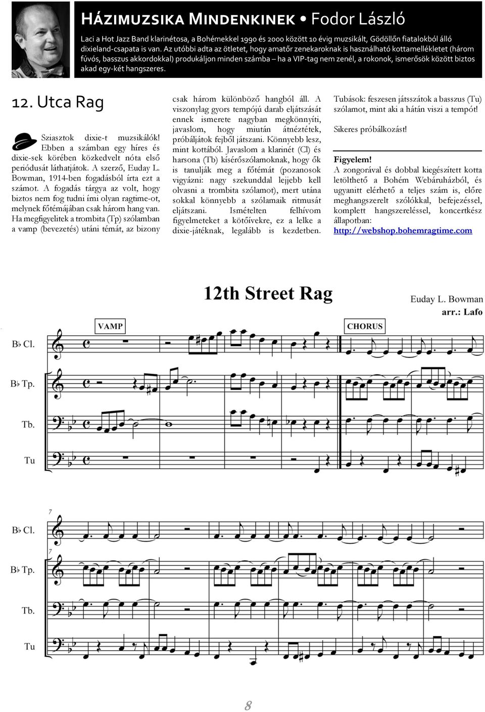 biztos akad egy két hangszeres. 12. Utca Rag Sziasztok dixie-t muzsikálók! Ebben a számban egy híres és dixie-sek körében közkedvelt nóta elsõ periódusát láthatjátok. A szerzõ, Euday L.