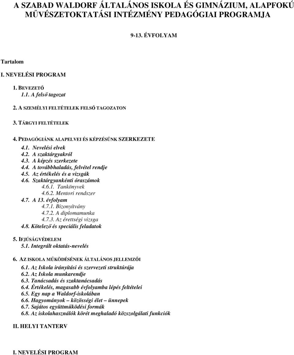 5. Az értékelés és a vizsgák 4.6. Szaktárgyankénti óraszámok 4.6.1. Tankönyvek 4.6.2. Mentori rendszer 4.7. A 13. évfolyam 4.7.1. Bizonyítvány 4.7.2. A diplomamunka 4.7.3. Az érettségi vizsga 4.8.