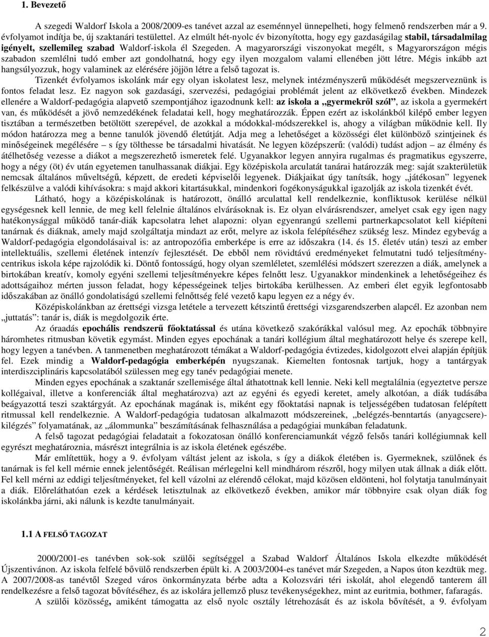 A magyarországi viszonyokat megélt, s Magyarországon mégis szabadon szemlélni tudó ember azt gondolhatná, hogy egy ilyen mozgalom valami ellenében jött létre.