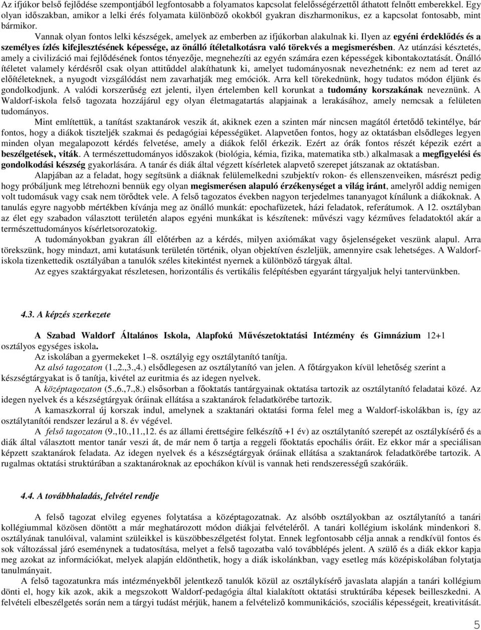 Vannak olyan fontos lelki készségek, amelyek az emberben az ifjúkorban alakulnak ki.
