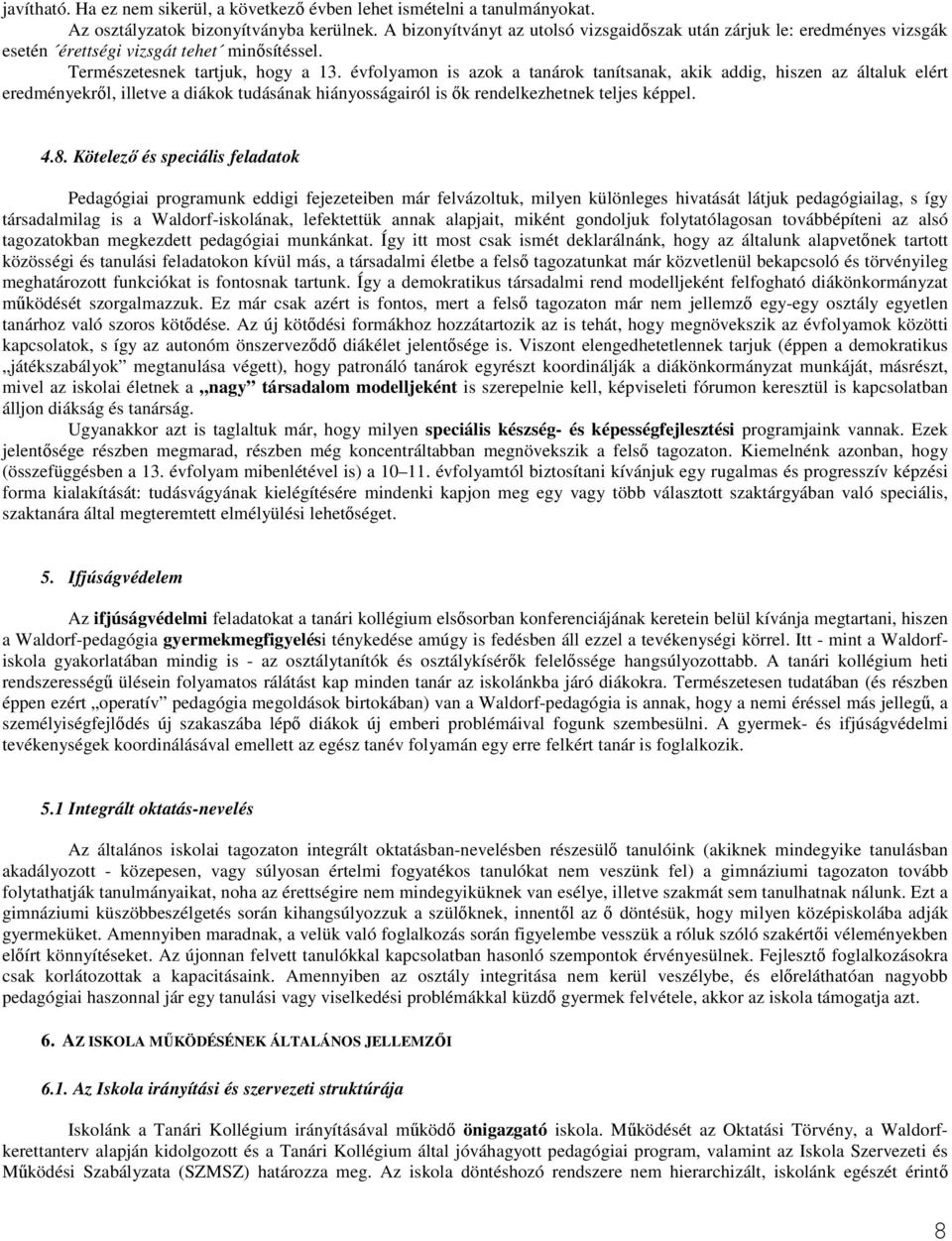 évfolyamon is azok a tanárok tanítsanak, akik addig, hiszen az általuk elért eredményekrıl, illetve a diákok tudásának hiányosságairól is ık rendelkezhetnek teljes képpel. 4.8.