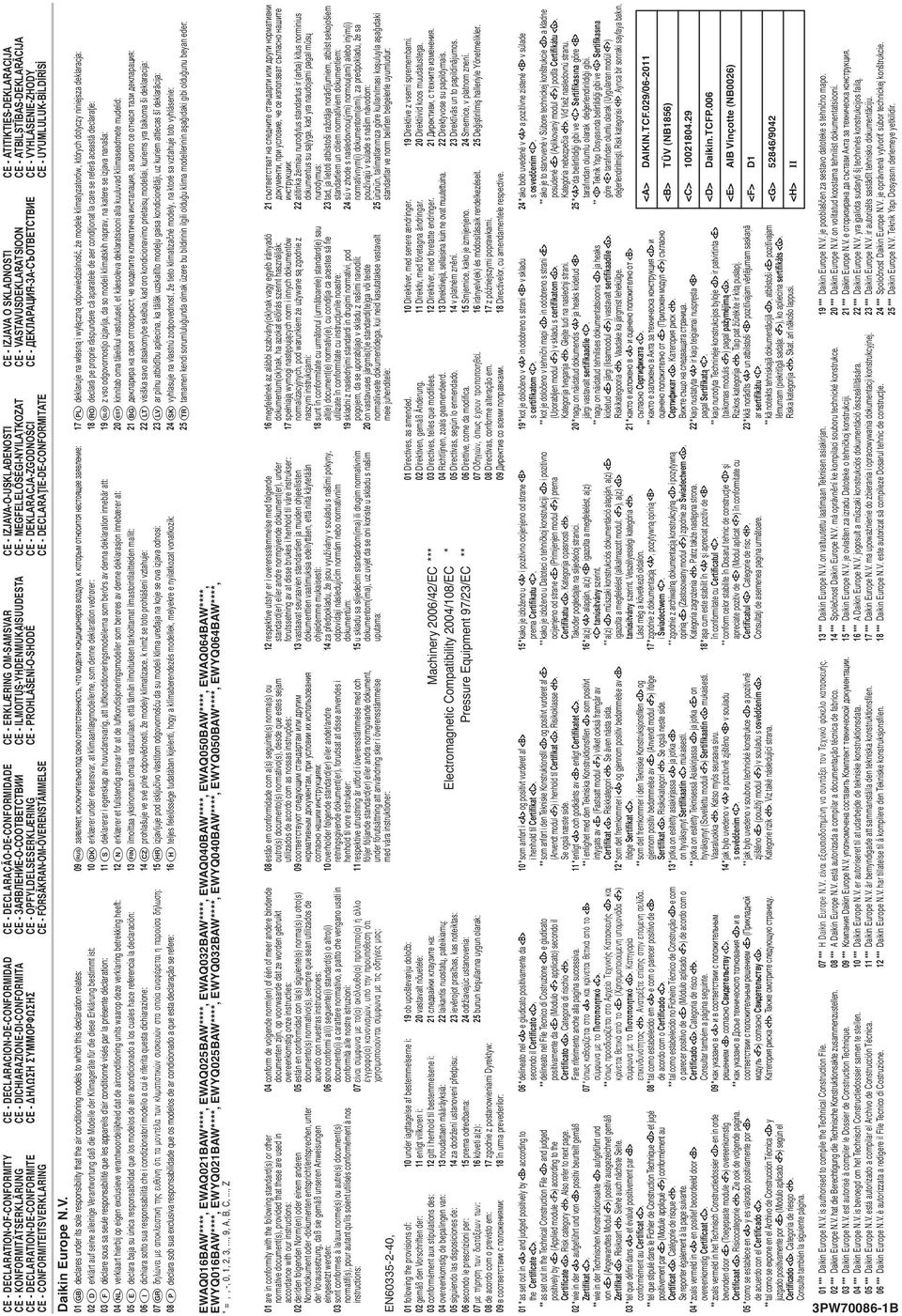 DECLARAÇÃO-DE-CONFORMIDADE СЕ - ЗАЯВЛЕНИЕ-О-СООТВЕТСТВИИ CE - OPFYLDELSESERKLÆRING CE - FÖRSÄKRAN-OM-ÖVERENSTÄMMELSE CE - DECLARACION-DE-CONFORMIDAD CE - DICHIARAZIONE-DI-CONFORMITA CE - H ø H