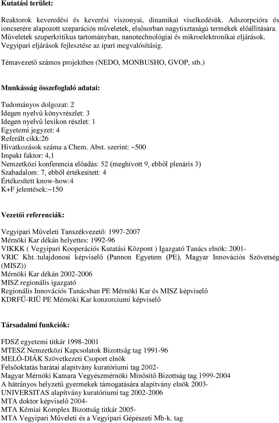 Témavezető számos projektben (NEDO, MONBUSHO, GVOP, stb.