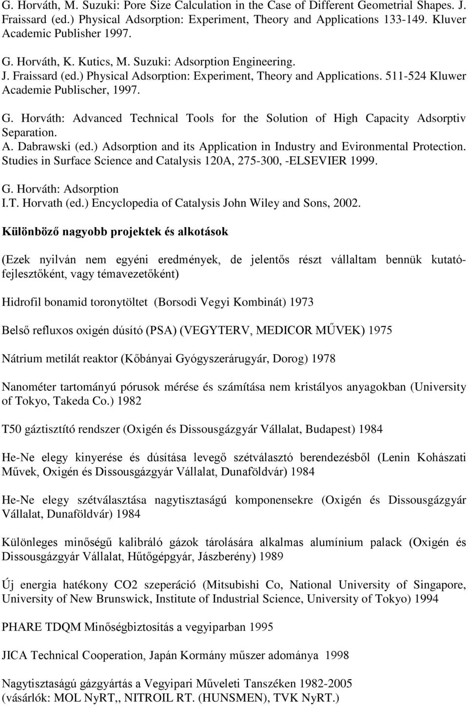 511-524 Kluwer Academie Publischer, 1997. G. Horváth: Advanced Technical Tools for the Solution of High Capacity Adsorptiv Separation. A. Dabrawski (ed.