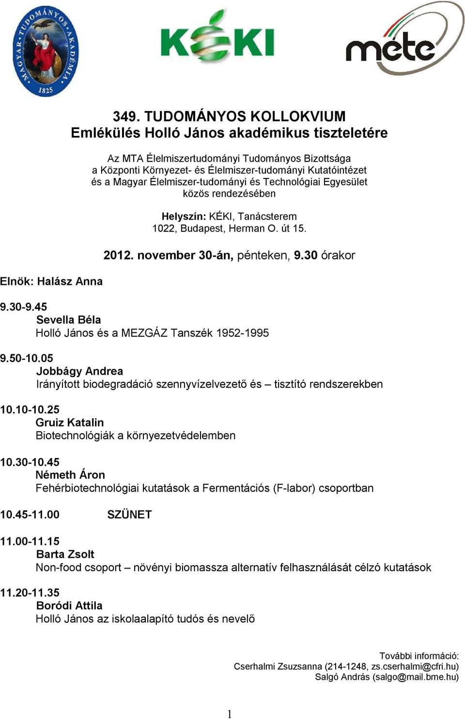 Élelmiszer-tudományi és Technológiai Egyesület közös rendezésében Helyszín: KÉKI, Tanácsterem 1022, Budapest, Herman O. út 15. 2012. november 30-án, pénteken, 9.30 órakor 9.30-9.