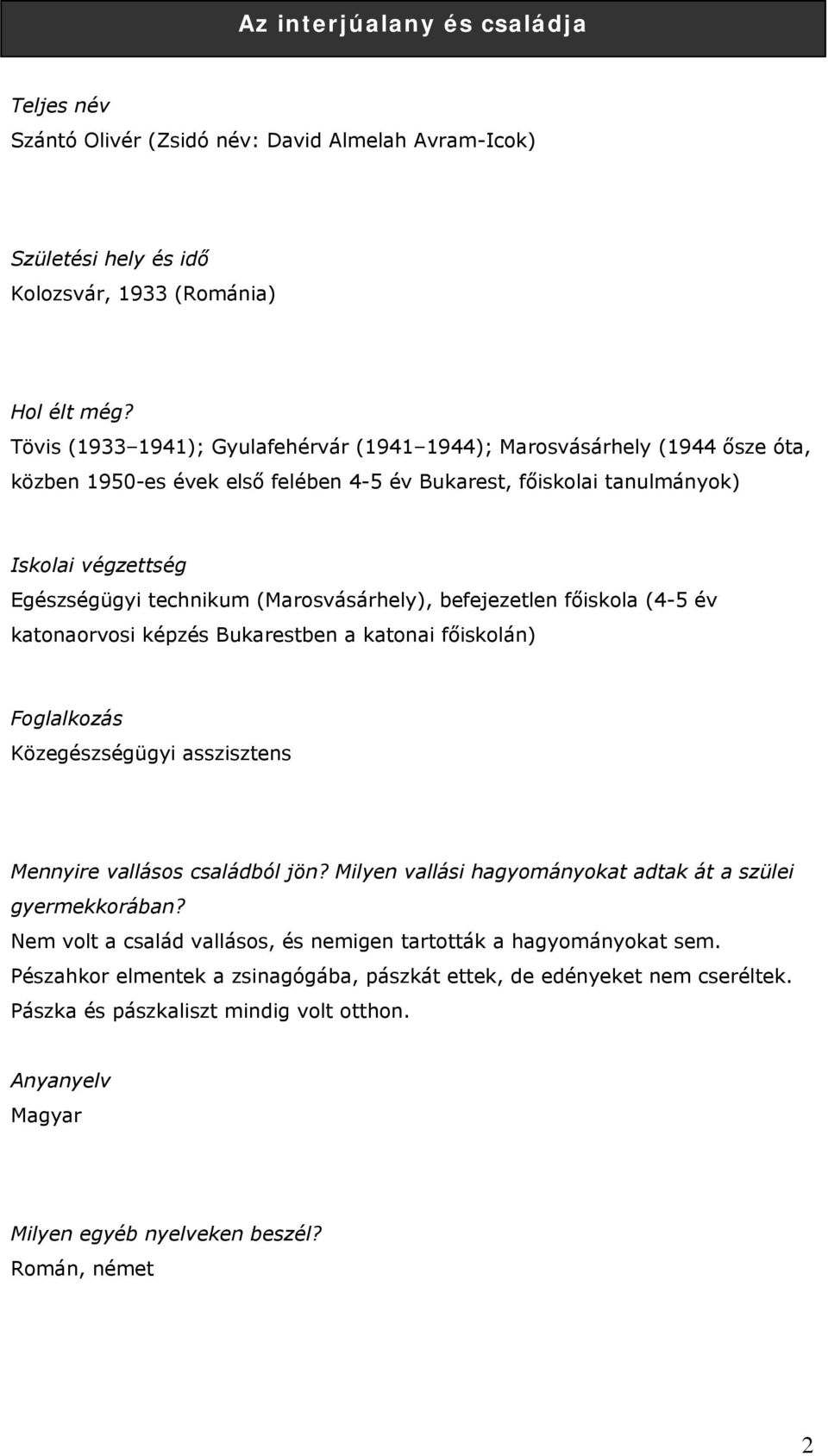 (Marosvásárhely), befejezetlen főiskola (4-5 év katonaorvosi képzés Bukarestben a katonai főiskolán) Foglalkozás Közegészségügyi asszisztens Mennyire vallásos családból jön?