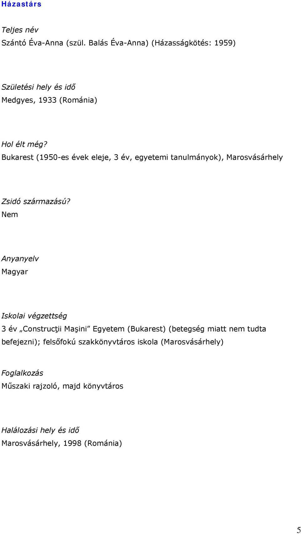 Bukarest (1950-es évek eleje, 3 év, egyetemi tanulmányok), Marosvásárhely Zsidó származású?