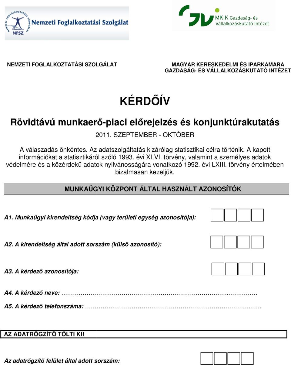 törvény, valamint a személyes adatok védelmére és a közérdekű ű adatok nyilvánosságára vonatkozó 1992. évi LXIII. törvény értelmében bizalmasan kezeljük.