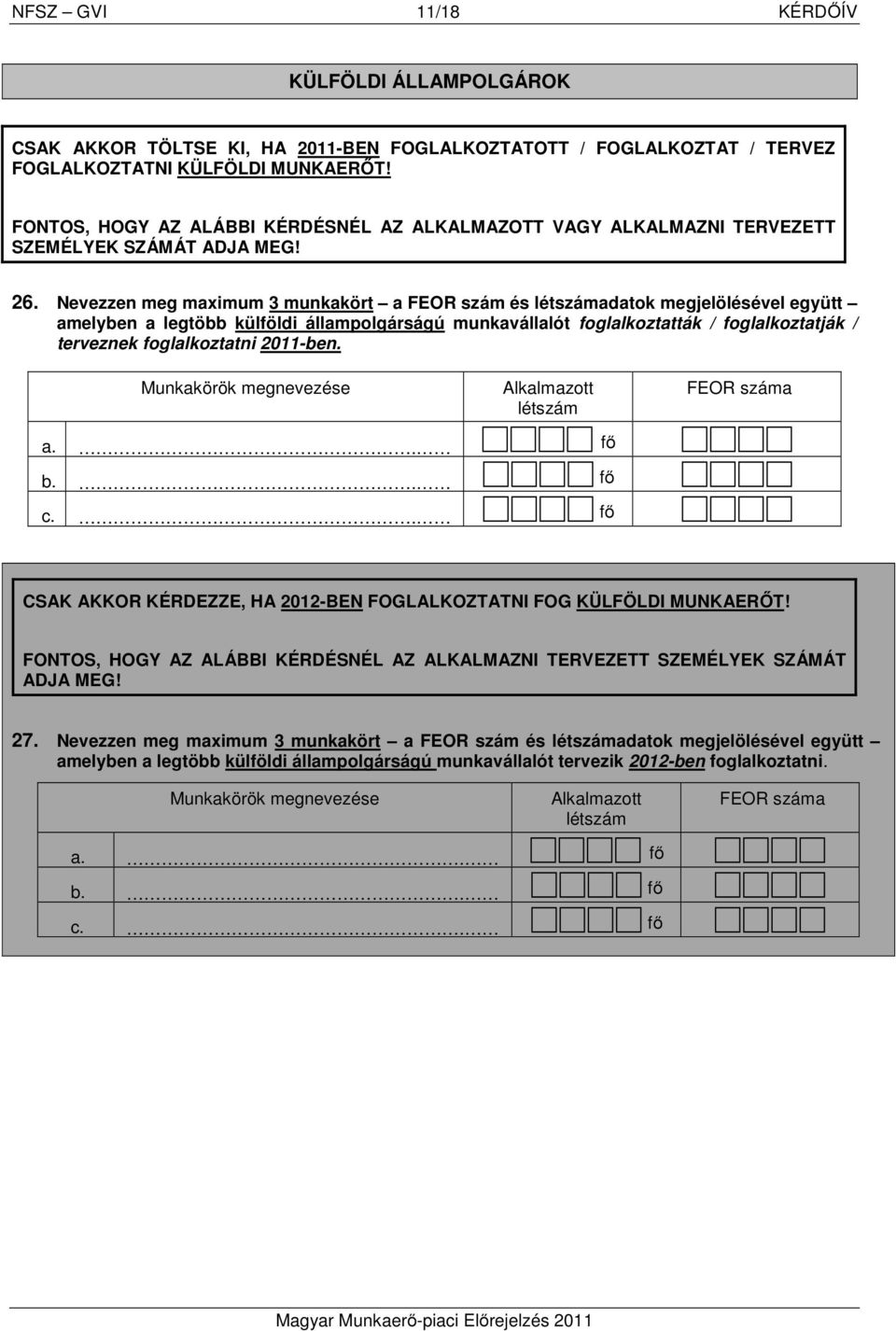 Nevezzen meg maximum 3 munkakört a FEOR szám és létszámadatok megjelölésével együtt amelyben a legtöbb külföldi állampolgárságú munkavállalót foglalkoztatták / foglalkoztatják / terveznek