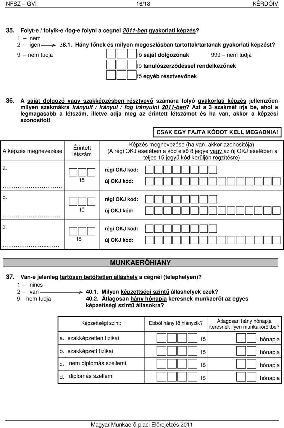 A saját dolgozó vagy szakképzésben résztvevő számára folyó gyakorlati képzés jellemzően milyen szakmákra irányult / irányul / fog irányulni 2011-ben?