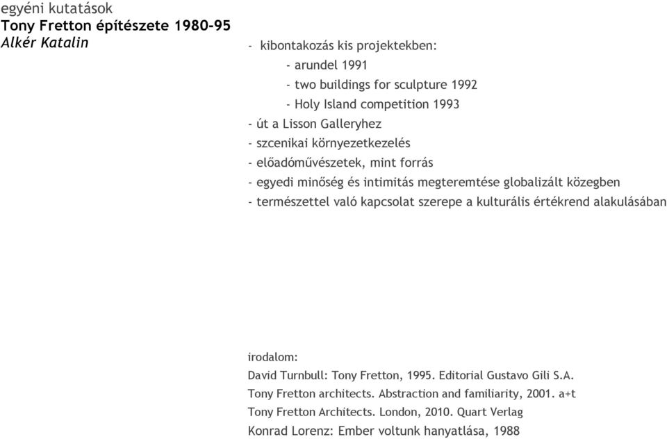 globalizált közegben - természettel való kapcsolat szerepe a kulturális értékrend alakulásában irodalom: David Turnbull: Tony Fretton, 1995.