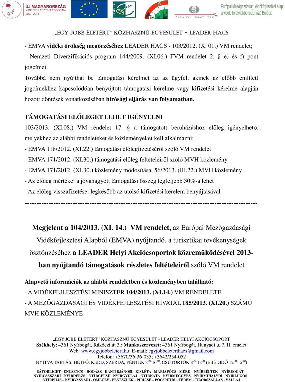 vonatkozásában bírósági eljárás van folyamatban. TÁMOGATÁSI ELŐLEGET LEHET IGÉNYELNI 103/2013. (XI.08.) VM rendelet 17.