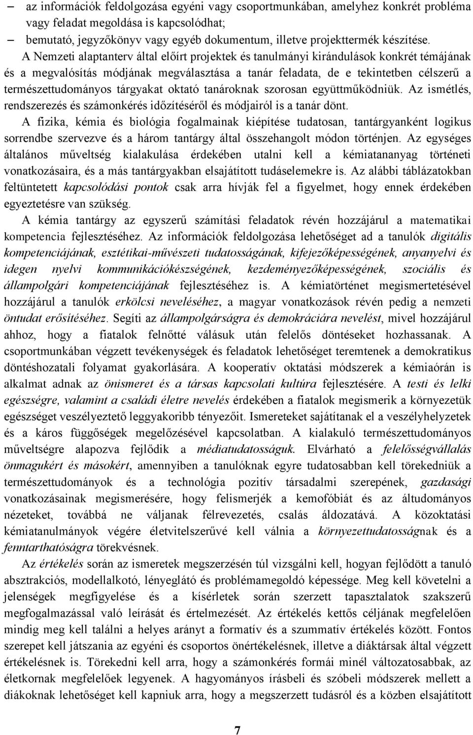 tárgyakat oktató tanároknak szorosan együttműködniük. Az ismétlés, rendszerezés és számonkérés időzítéséről és módjairól is a tanár dönt.