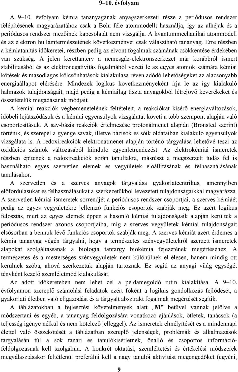 kapcsolatát nem vizsgálja. A kvantummechanikai atommodell és az elektron hullámtermészetének következményei csak választható tananyag.