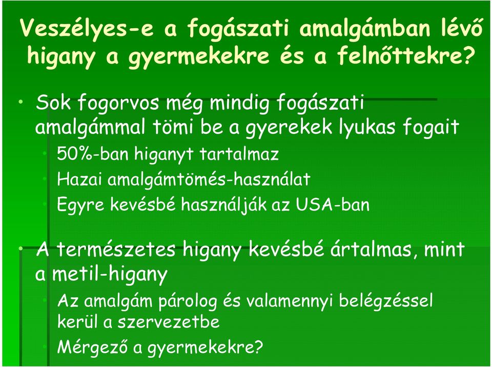 tartalmaz Hazai amalgámtömés-használat Egyre kevésbé használják az USA-ban A természetes higany