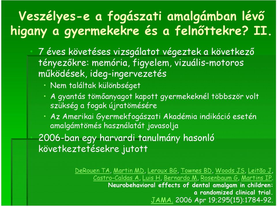 kapott gyermekeknél többször volt szükség a fogak újratömésére Az Amerikai Gyermekfogászati Akadémia indikáció esetén amalgámtömés használatát javasolja 2006-ban egy harvardi