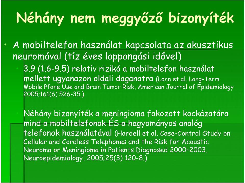 Long-Term Mobile Pfone Use and Brain Tumor Risk, American Journal of Epidemiology 2005;161(6) 526-35.