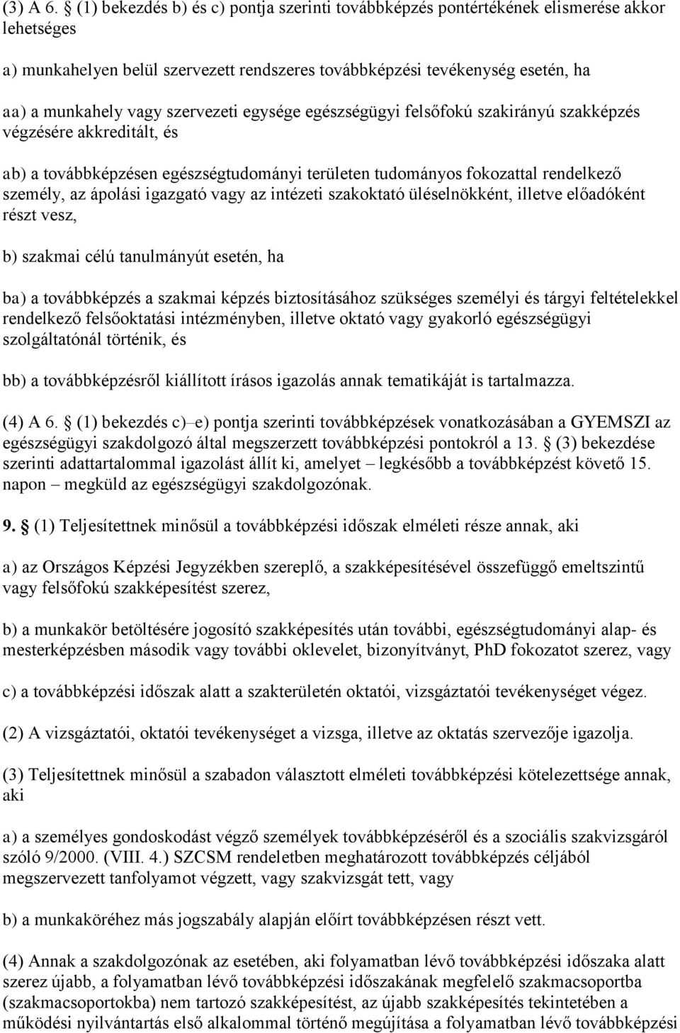 szervezeti egysége egészségügyi felsőfokú szakirányú szakképzés végzésére akkreditált, és ab) a továbbképzésen egészségtudományi területen tudományos fokozattal rendelkező személy, az ápolási