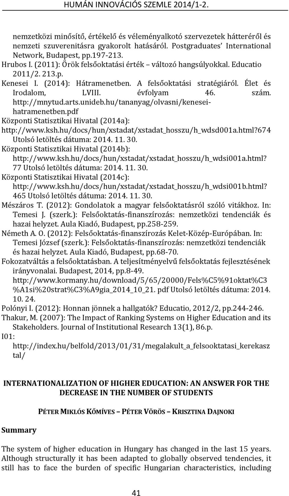 http://mnytud.arts.unideb.hu/tananyag/olvasni/keneseihatramenetben.pdf Központi Statisztikai Hivatal (2014a): http://www.ksh.hu/docs/hun/xstadat/xstadat_hosszu/h_wdsd001a.html?