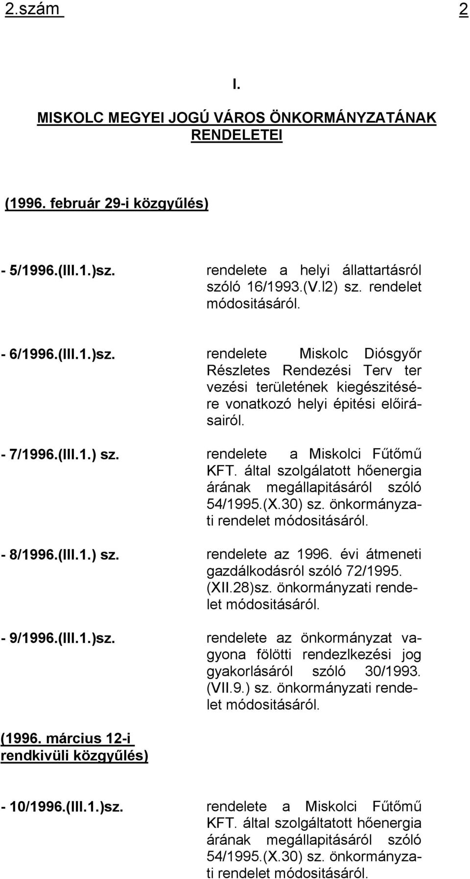 rendelete a Miskolci Fűtőmű KFT. által szolgálatott hőenergia árának megállapitásáról szóló 54/1995.(X.30) sz. önkormányzati rendelet módositásáról. - 8/1996.(III.1.) sz. rendelete az 1996.