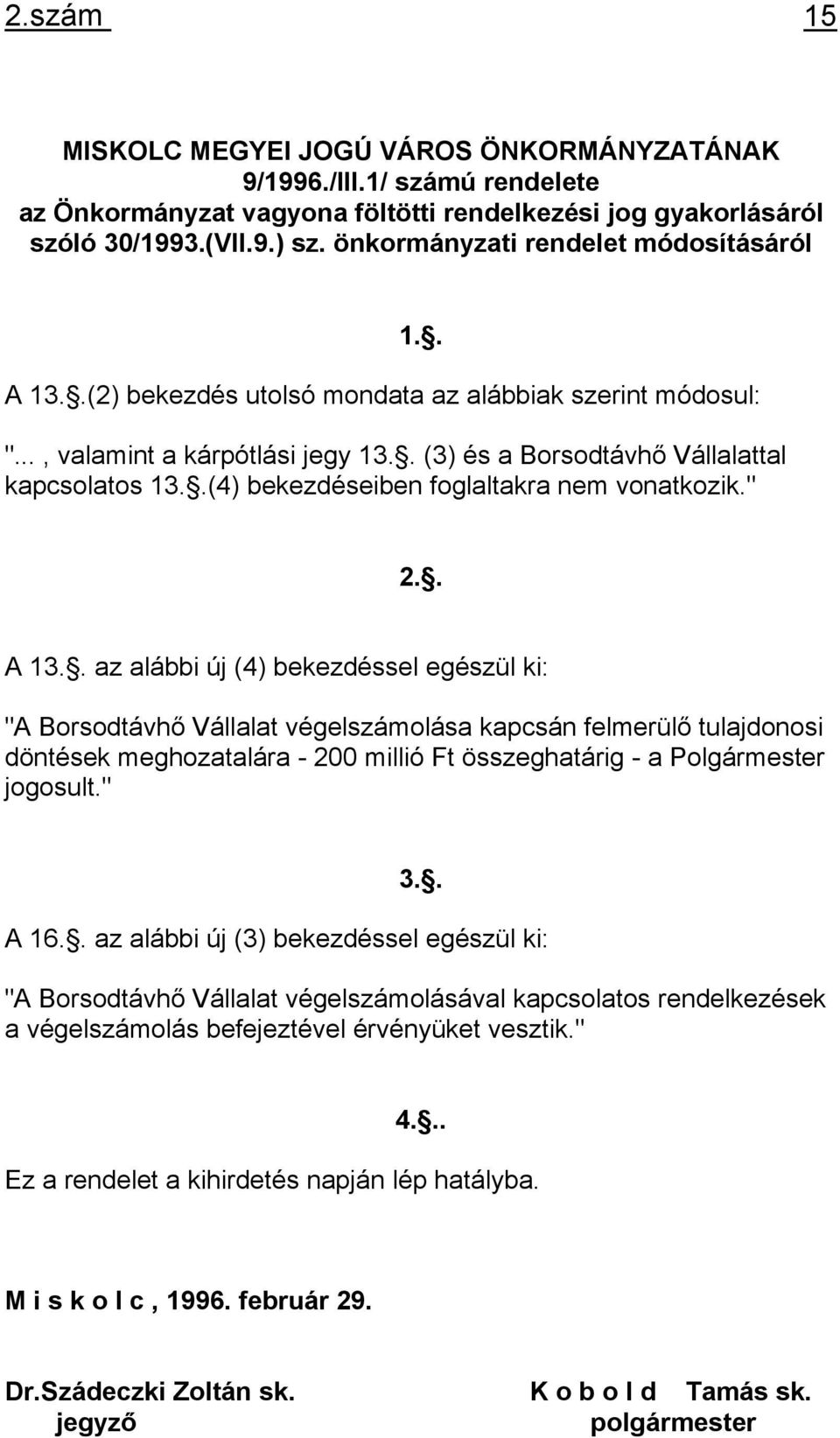 .(4) bekezdéseiben foglaltakra nem vonatkozik." 2.. A 13.